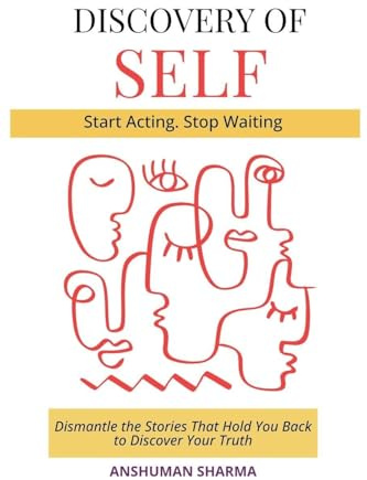 Discovery of Self- Dismantle the Stories That Hold You Back to Discover Your Truth