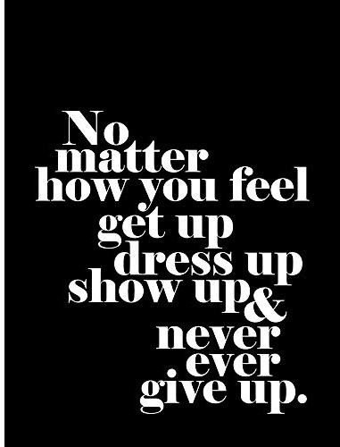 Wee Blue Coo Life Motivational Quote No Matter How You Feel Art Print Poster Wall Decor 12X16 Inch