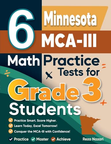 6 Minnesota MCA-III Math Practice Tests for Grade 3 Students: A Complete Guide to Building Math Mastery and Excelling on the Minnesota MCA-III Test
