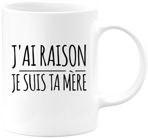 quotedazur - Mug Cadeau Maman - J'ai Raison Je Suis Ta Mère - Tasse Cadeau Fête Des Mères - Blanc/Céramique