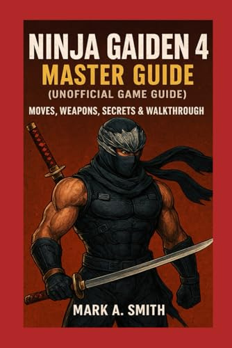 Ninja Gaiden 4 Master Guide (Unofficial Game Guide): Moves, Weapons, Secrets & Walkthrough