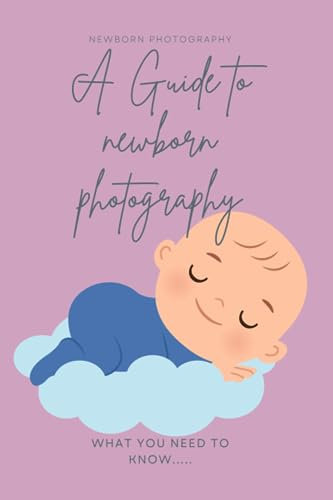 A Guide to Newborn Photography: What you need to know...