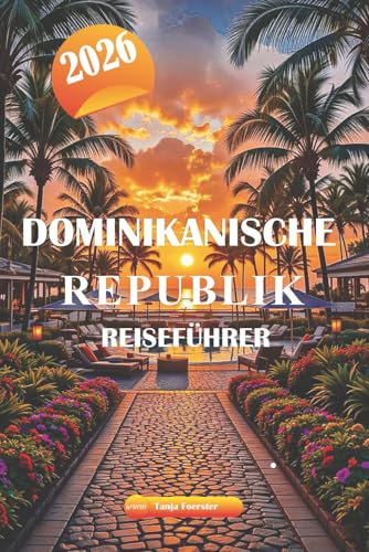 DOMINIKANISCHE REPUBLIK REISEFÜHRER 2026: Erkunden Sie die besten Strände, die Kolonialgeschichte, die lokale Küche, Outdoor-Abenteuer und versteckte Schätze auf der Karibikinsel