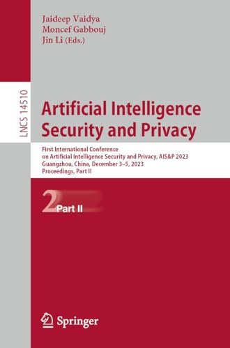 Artificial Intelligence Security and Privacy: First International Conference on Artificial Intelligence Security and Privacy, AIS&P 2023, Guangzhou, China, ... Notes in Computer Science Book 14510)