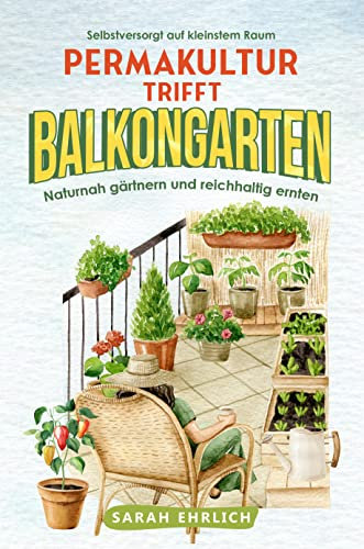 Permakultur trifft Balkongarten: Ernten, was der Balkon hergibt und sich mit Gemüse, Obst, Kräutern & Co. selbstversorgen. Naturnah gärtnern und reichhaltig ernten auf kleinstem Raum.