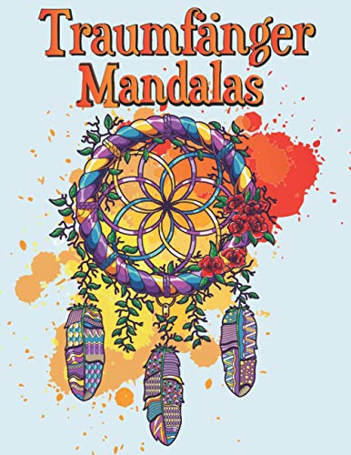 Malbuch für Erwachsene: Traumfänger Mandalas Inspirierendes Buch für kreative Entwicklung, Zen Mandala Malkunst, tolles Buch für Stressbewältigung und ... tolles Geschenk für Mädchen und Erwachsene