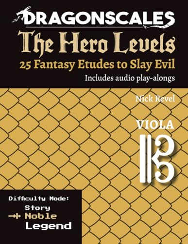 DragonScales: The Hero Levels, Viola Noble: 25 Fantasy Etudes to Slay Evil for violin, viola, and cello in Noble or Legend difficulty modes: 25 ... to Slay Evil for violin, viola, and cello)