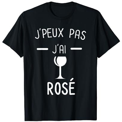 Je peux pas j'ai Rosé - Humour Alcool Vin Rosé T-Shirt