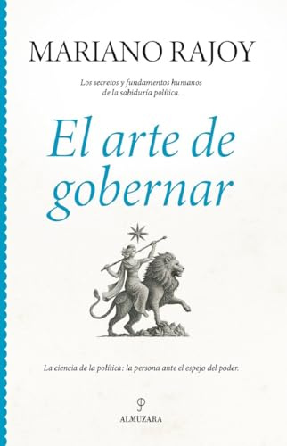 EL ARTE DE GOBERNAR: Los secretos y fundamentos humanos de la sabiduría política (Pensamiento político)