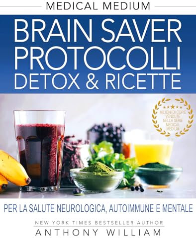 Brain Saver Protocolli. Detox & Ricette (Medical Medium Vol. 8)
