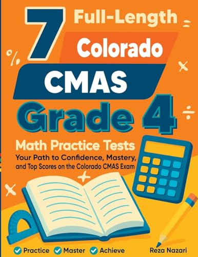 7 Full-Length Colorado CMAS Grade 4 Math Practice Tests: Your Path to Confidence, Mastery, and Top Scores on the Colorado CMAS Exam