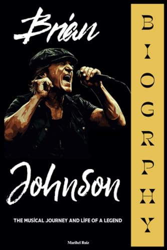 Brian Johnson Biography: The Musical Journey and Life of a Legend