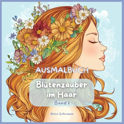 Ausmalbuch Blütenzauber im Haar Band 1 (Blütenzauber im Haar - Ausmalbücher)