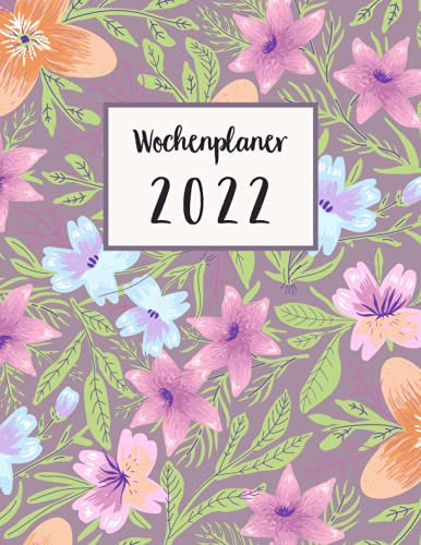 Wochenplaner 2022: Wochenkalender • Januar bis Dezember 2022 • 1 Woche 2 Seiten • Kalender mit Wochen- und Monatsübersichten und To Do Listen • Blumendesign