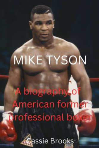 MIKE TYSON: A biography of American former professional boxer (Biographies of the Legends of the Ring( Boxers and Kickboxers ), Band 2)