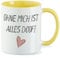 Huuraa Kaffeetasse Ohne mich ist alles doof Keramik Tasse Gelb 330ml mit lustigem Spruch