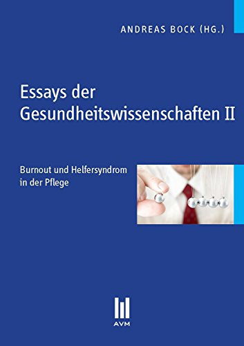 Essays der Gesundheitswissenschaften II: Burnout und Helfersyndrom in der Pflege (Beiträge zum Gesundheitswesen)