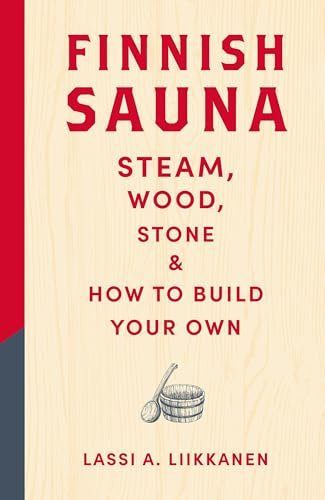 Finnish Sauna: Steam, Wood, Stone and How to Build Your Own (English Edition)