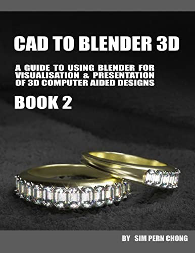 CAD To Blender 3D (Book 2): Techniques for Visualisation and Animation of Computer Aided Designs and Concepts (GUIDEBOOK: CAD TO BLENDER 3D) (English Edition)