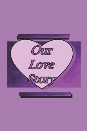 Our Love Story: Relationship Scrapbook: Mementos, Relationship, Friendship, Love, Happiness, Memory Book, Marriage, Unisex