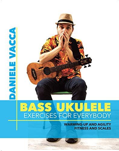 BASS UKULELE. EXERCISES FOR EVERYBODY: Warming up and agility exercises, multilevel fitness and scales exercises (English Edition)