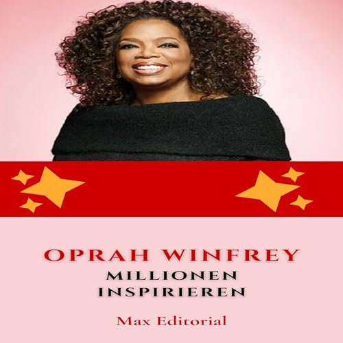 Oprah Winfrey: Millionen inspirieren (Von den klügsten Köpfen lernen: Lektionen fürs Leben und fürs Geschäft)