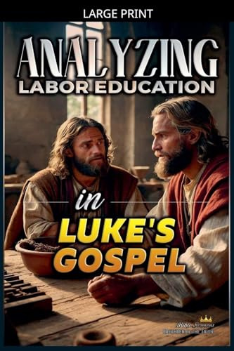 Analyzing Labor Education in Luke's Gospel (The Education of Labor in the Bible, Band 24)