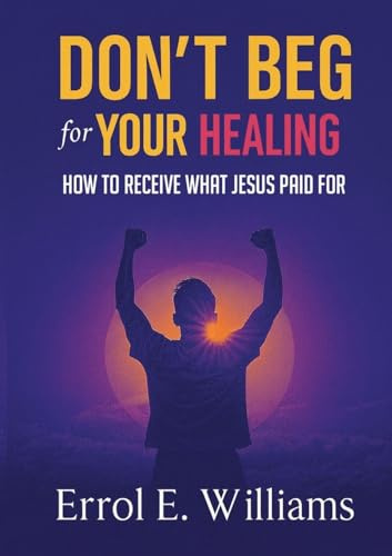 DON'T BEG FOR YOUR HEALING