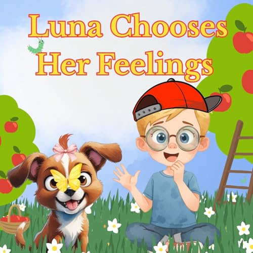 Luna Chooses Her Feelings: A Children's Picture Book About Emotions & Choices