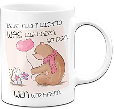 Tassenbrennerei Tasse mit Spruch Es ist nicht wichtig, was wir haben, sondern wen wir haben - Kaffeetasse Bär mit Herz - Ich liebe Dich Geschenke - Spülmaschinenfest (Weiß)