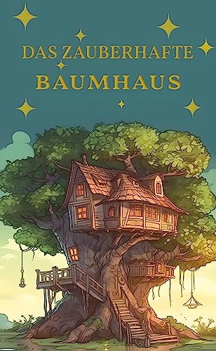 Das zauberhafte Baumhaus: Kinderbuch für Leseanfänger ab 6 Jahren