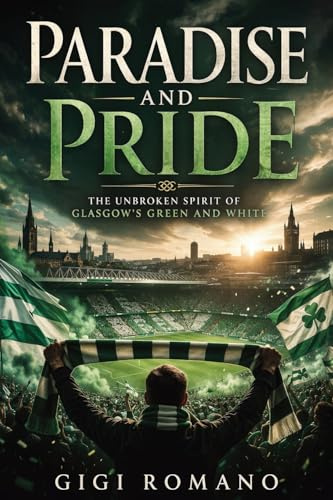 Paradise and Pride: The Unbroken Spirit of Glasgow’s Green and White