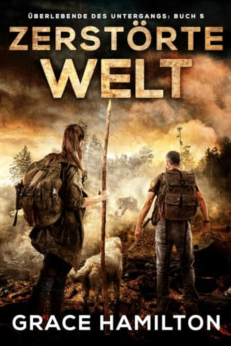 Zerstörte Welt: Eine postapokalyptische CME-Saga voller faszinierender Charaktere und Prepper-Informationen (Überlebende des Untergangs, Band 5)