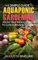 The Simple Guide to Aquaponic Gardening: From Tiny Indoor Space to Lush Organic Garden (English Edition)