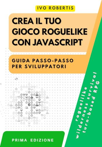 Crea il tuo Gioco Roguelike con JavaScript: Guida Passo-Passo per Sviluppatori
