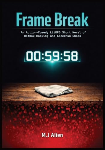 Frame Break: An Action-Comedy LitRPG Short Novel of Hitbox Hacking and Speedrun Chaos