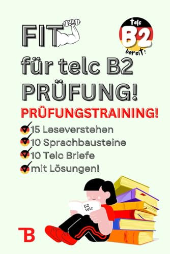 Prüfungstraining Deutsch B2: FIT für TELC B2 Prüfung - 15 Leseverstehen | 10 Sprachbausteine | 10 Schriftlicher Ausdruck | mit Lösungen und Tipps! ... TELC EXAM - KOMPLETTE VORBEREITUNG, Band 4)