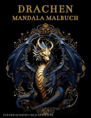 Drachen Mandala Malbuch Für Erwachsene und Jugendliche: Fantasy-Drachen-Kreaturen mit Pflanzen und Zauberblumen : Anti-Stress-Geschenke – Stressabbau und Entspannung