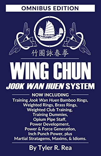Wing Chun Jook Wan Huen System: Omnibus Edition: Bamboo Rings, Weighted & Brass Rings, Weighted Clubs, Training Dummies, Opium Pipe, Power Development ... Stratagems & Maxims. (English Edition)