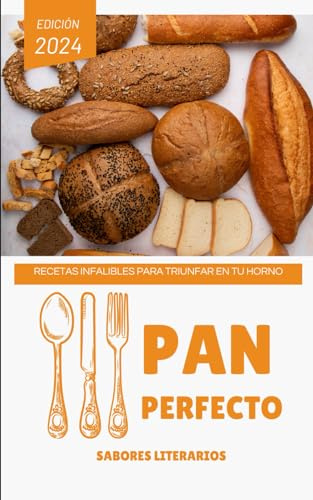 Pan Perfecto: Recetas Infalibles para Triunfar en tu Horno (Libros de cocina)