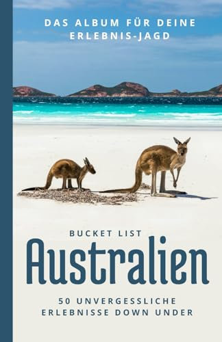 Bucket List Australien | 50 unvergessliche Orte und Erlebnisse Down Under: Reisetagebuch Australien zum Ausfüllen
