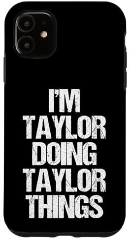 iPhone 11 I'm Taylor Doing Taylor Things - Funny Saying Name Taylor Case