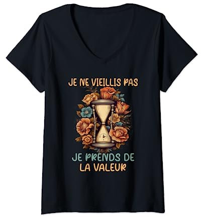 Femme Je Prends De La Valeur - Millésime Fleuri Sablier Humour T-Shirt avec Col en V