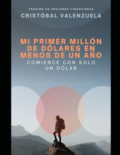 MI PRIMER MILLÓN DE DÓLARES EN MENOS DE UN AÑO: COMIENCE CON SOLO UN DÓLAR