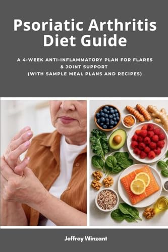 Psoriatic Arthritis Diet Guide: A 4-Week Anti-Inflammatory Plan for Flares & Joint Support (with Sample Meal Plans and Recipes)