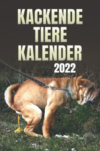 Kackende Tiere Kalender 2022: Das lustigste Geschenk für Tierliebhaber, Frauen, Männer, Freunde, Kollegen für Weihnachten, zum Geburtstag, ... für das Jahr 2022 mit kackenden Tieren!