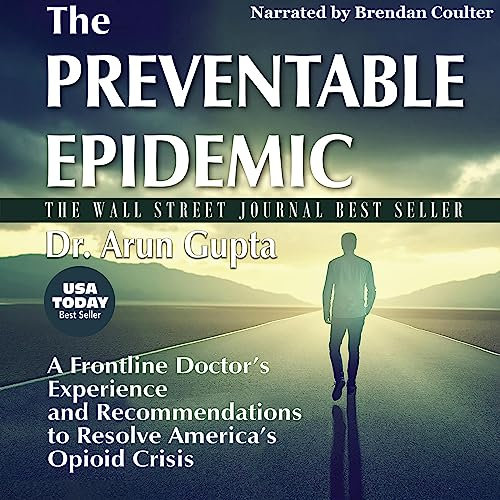 The Preventable Epidemic: A Frontline Doctor’s Experience and Recommendations to Resolve America’s Opioid Crisis