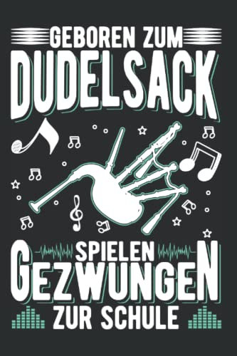 Dudelsack Notizbuch: Geboren zum Dudelsack spielen Gezwungen zur Schule / 6x9 Zoll / 120 linierte Seiten