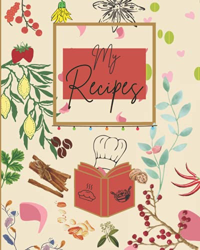 My Recipes: Empty Recipe Book to Write In 100 Favorite Recipes and Meals | Blush Pink and Gold Floral Cookbook Journal |164 Pages | 8 x 10 in