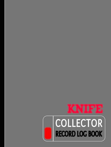 Knife Collector Record Log Book: Blade Inventory Notebook. Detail & Track Every Addition. Ideal for Hobbyists